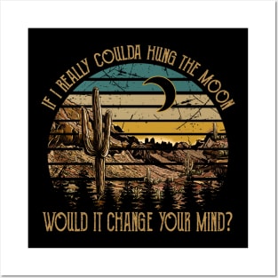 If I Really Coulda Hung The Moon Would It Change Your Mind Mountains Posters and Art